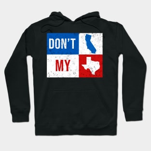 dont california my texas Hoodie